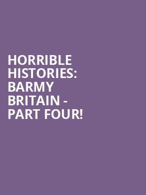 Horrible Histories: Barmy Britain - Part Four! at Apollo Theatre